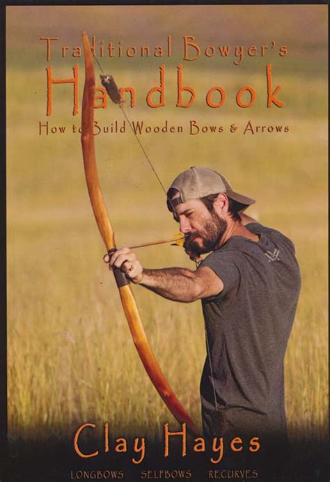 Traditional Bowyer's Handbook: How to build wooden <b>bows</b> and arrows: longbows, selfbows, & recurves. . Clay hayes bows for sale